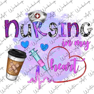 Nursing In My Heart Png, Nurse Sublimation, Colorful Nurse png, School Nurse Png, Nurse Sublimation Designs Download, Nurse Png, Nurse Life