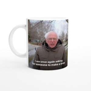 Bernie, Tea, Coffee, Funny, Politics, Meme, White 11oz Ceramic Mug