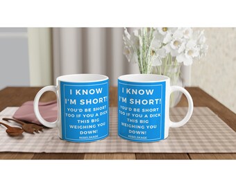 I Know I'm Short, You'd Be Short Too 11oz Ceramic Mug
