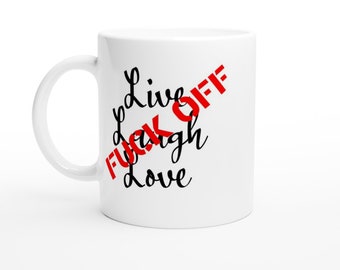 Live Laugh Fuck Off Funny, Work, Novelty, Office, Cup, Gift, joke, offensive, Work, Novelty, Office, Cup, Gift White 11oz Ceramic Mug