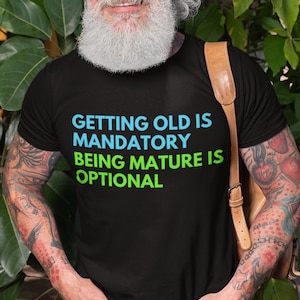 Getting Old Is Mandatory Unisex Crewneck T-shirt Grandad, Dad, Gift, For Him, Uncle, Old Age
