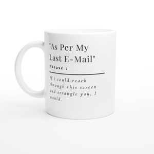 As Per My Last E-Mail Funny, Work, Novelty, Office, Cup, Gift, joke, offensive, Work, Novelty, Office, Cup, Gift White 11oz Ceramic Mug