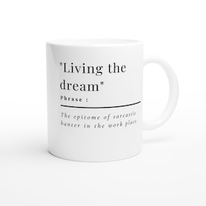 Living The Dream Funny, Work, Novelty, Office, Cup, Gift, joke, offensive, Work, Novelty, Office, Cup, Gift, White 11oz Ceramic Mug