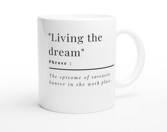 Living The Dream Funny, Work, Novelty, Office, Cup, Gift, joke, offensive, Work, Novelty, Office, Cup, Gift, White 11oz Ceramic Mug