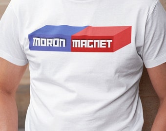 Moron Magnet Unisex Crewneck T-Shirt Funny, work, novelty,  gift, joke, offensive, for him