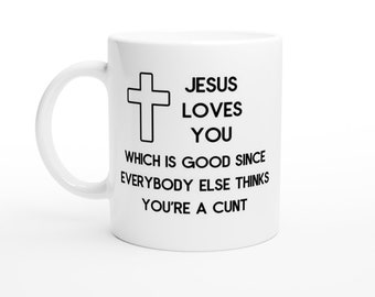 Jesus Loves You,  Funny, Work, Novelty, Office, Cup, Gift, joke, offensive, Work, Novelty, Office, Cup, Gift White 11oz Ceramic Mug