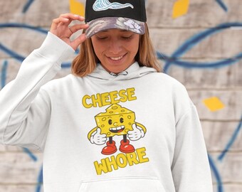 Cheese Whore Unisex Pullover Hoodie Funny Food Gift For Her Sister, Wife, Best Friend