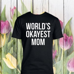Worlds Okayest Mom TShirt