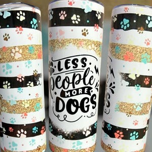 20oz Tumbler Stainless Steel Less People More Dogs Design
