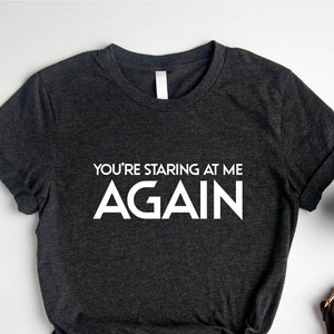 Astarion You&#39;re Staring At Me Again Shirt, Astarion BG 3 Shirt, Astarion High Elf Shirt, Astarion Rogue Shirt, Astarion Merch, Astarion Tee