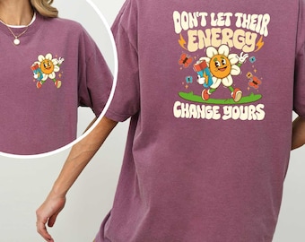 Dont Let Their Energy Chane Yours Shirt, Mental Health Shirt, Mental Health Awareness Shirt, Anxiety Tee,Self Love Shirt, Motivational Shirt