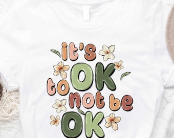 It's Ok Not To Be Ok Shirt, It's Okay Not To Be Okay, Mental Health Awareness, Depression Awareness, It's Ok Shirt, Motivational Shirt