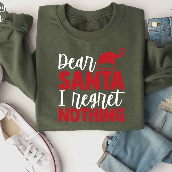 Dear Santa I Regret Nothing Sweatshirt, Funny Christmas Sweat, Christmas Family Sweatshirt, Santa Hat Sweatshirt, Merry Xmas Sweatshirt