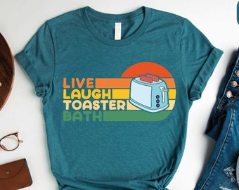 Live Laugh Toaster Bath Shirt, Toaster Bath Shirt, Gift for Her, Toaster Bath Hoodie, Sarcastic Shirt, Shirts for Women, Humorous Sweatshirt