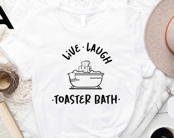 Live Laugh Toaster Bath Shirt, Dark Humor Sweatshirt, Gift for Her, Sarcastic Girls Shirt, Toaster Bath Sweatshirt, Humorous Gift Shirt