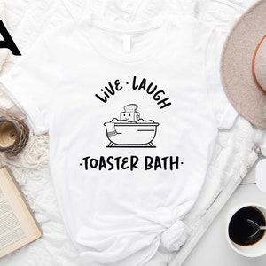 Live Laugh Toaster Bath Shirt, Dark Humor Sweatshirt, Gift for Her, Sarcastic Girls Shirt, Toaster Bath Sweatshirt, Humorous Gift Shirt
