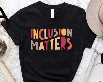 Inclusion Matters Shirt, Special Education Shirt, Neurodiversity Shirt, Dysleixa Shirt Mindfulness Shirts, Autism Awareness, Equality Shirt