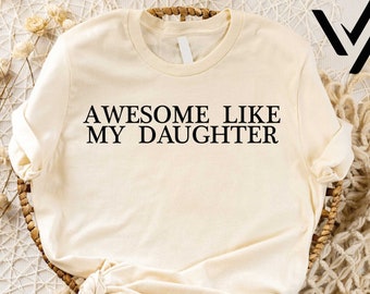 Awesome Like My Daughter Shirt, Fathers Day Gift, Gift from Daughter to Dad, Gift for Him, Fathers Day Shirt, Family Shirt, Anniversary Gift