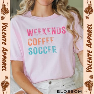 Weekends Coffee Soccer Shirt, Game Day Shirt, Comfort Colors Shirt, Gift for Soccer Player, Soccer Gift, Shirt for Soccer Mom, Team Shirt