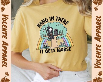 Hang In There It Gets Worse Shirt, Mental Health Shirt, Comfort Colors, Sarcasm Shirt, Anxiety Sarcasm Shirt, Mental Health Matters Shirt