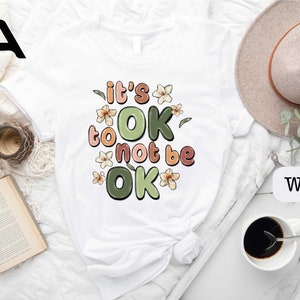 It&#39;s Ok Not To Be Ok Shirt, It&#39;s Okay Not To Be Okay, Mental Health Awareness, Depression Awareness, It&#39;s Ok Shirt, Motivational Shirt