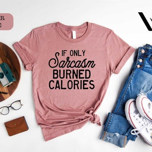 a women's t - shirt that says, if only a sarcastic burned cal