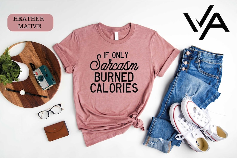 a women's t - shirt that says, if only a sarcastic burned cal