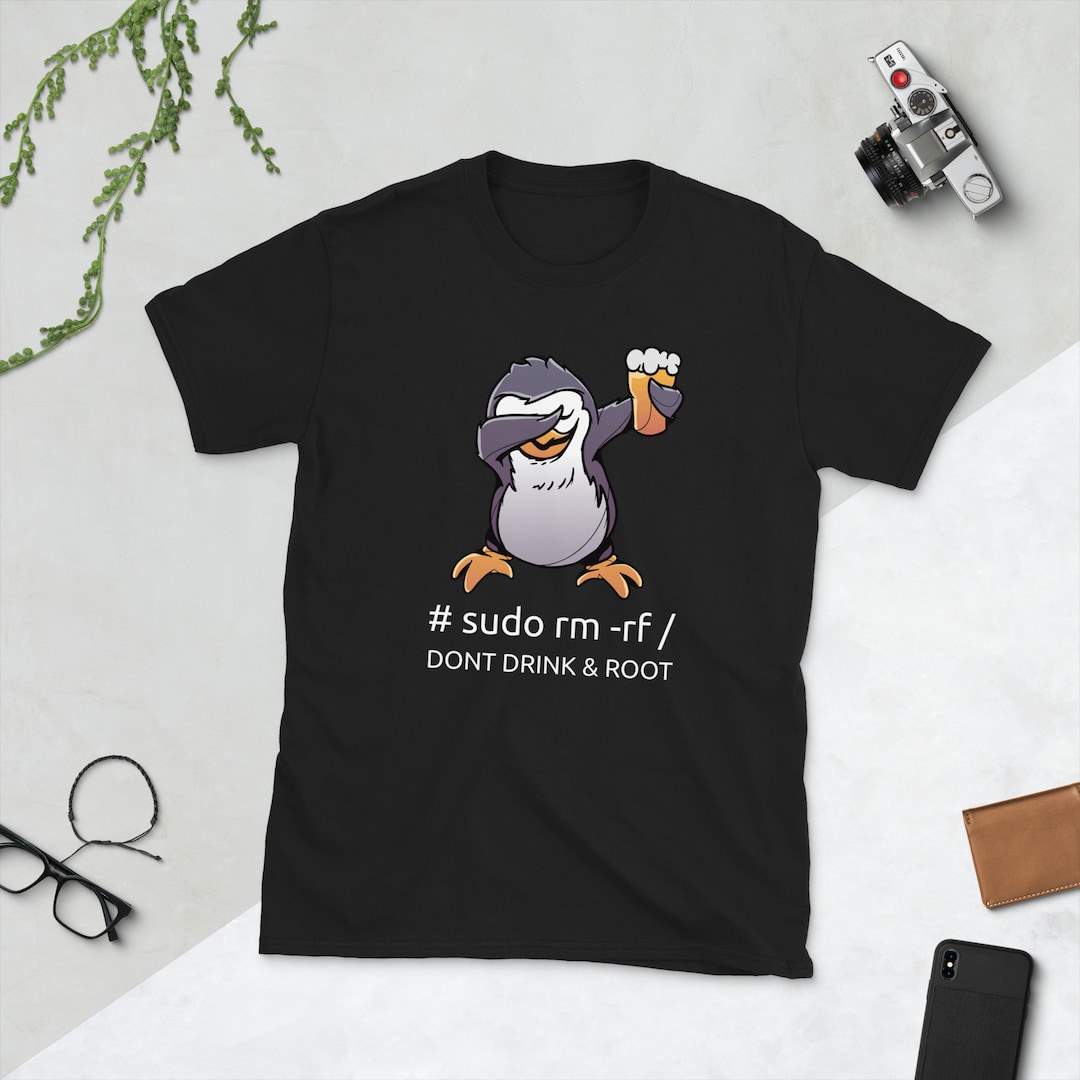 Sudo Rm Rf Dont Drink and Root Computer Scientist Tux Linux Coding