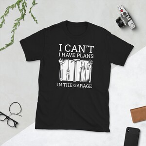 I Cant I Have Plans In The Garage Car Auto Tuning T Shirt