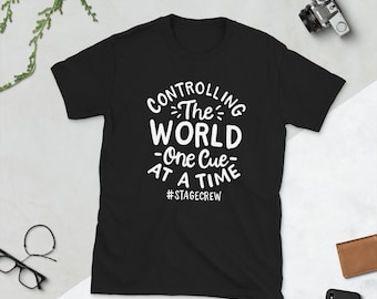 Controlling The World One Cue At A Time Acting Stage Crew T Shirt