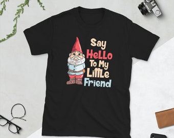 Say Hello To My Little Friend Florists Gardening Gnomes T Shirt