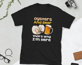 Oysters And Beer Thats why im here Shelling Seafood Shucker T Shirt