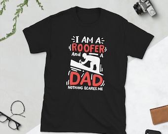 I'm A Roofer And A Dad Nothing Scares Me Husband Roofing T Shirt