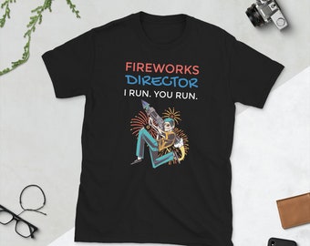 Fireworks Director I Run You Run Patriotic Funny T Shirt