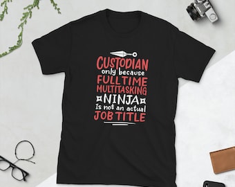 Custodian Ninja Isn't An Actual Job Title Janitor T Shirt