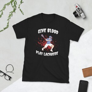 Funny Lax Gift Give Blood Play Lacrosse Shooter T Shirt