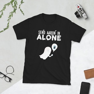 Send Aaron in Alone Paranormal Spirit Gift Ghost T Shirt