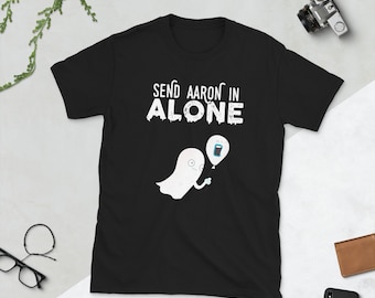 Send Aaron in Alone Paranormal Spirit Gift Ghost T Shirt