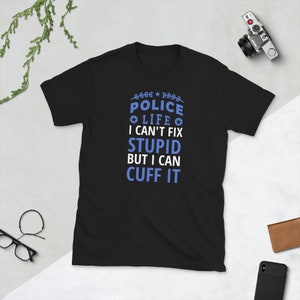 I Cant Fix Stupid But I Can Cuff it Sheriff Police T Shirt