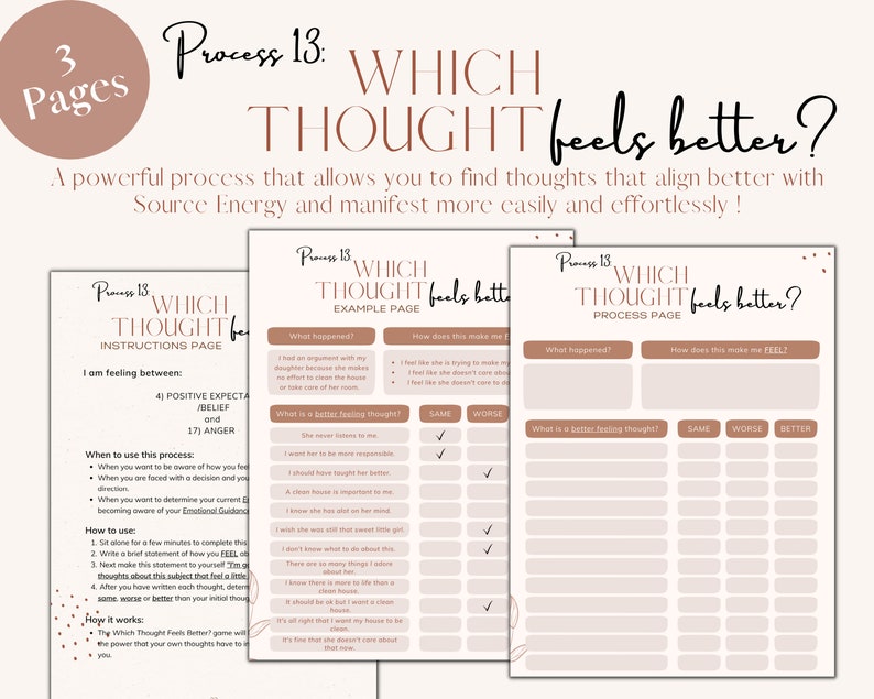 May include: A printable worksheet with the title "Which Thought Feels Better?"  This worksheet is part of a three-page process to help you find thoughts that align better with Source Energy and manifest more easily and effortlessly. The worksheet includes instructions, an example page, and a process page.