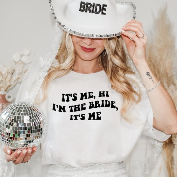 It's me, hi, I'm the Bride, it's me | Taylor Swift bachelorette t-shirt inspo, Bridal gifts, Bride Shirt