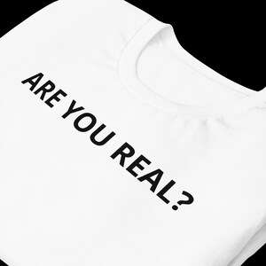 Are you real? Tee