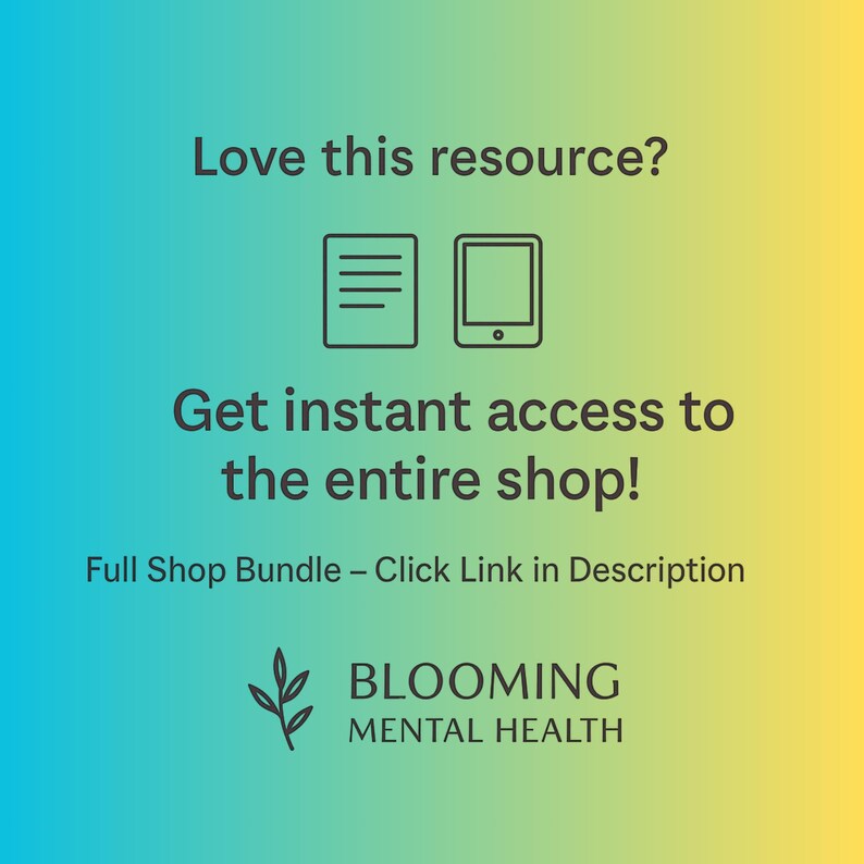 May include: A graphic with a blue and yellow gradient background. Text includes "Love this resource?" and "Get instant access to the entire shop!" with document and tablet icons. The Blooming Mental Health logo is at the bottom of the image.