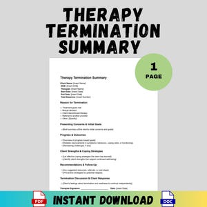 May include: A printable therapy termination summary form with sections for client information, reason for termination, presenting concerns, progress and outcomes, client strengths and coping strategies, recommendations and follow-up, termination discussion and client response, and therapist signature. The form is titled "Therapy Termination Summary" and has a green box in the top right corner that says "1 Page".