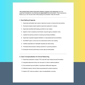 May include: A white document with black text detailing supervision session progress notes. The document is divided into sections, including "Goal Setting & Agenda" and "Case Conceptualization & Clinical Reasoning." The text describes various aspects of professional supervision.