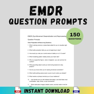 May include: A white document with the text "EMDR QUESTION PROMPTS" in black. The document includes a list of questions for client preparation and resourcing, with a green circle indicating "150 QUESTIONS". The words "INSTANT DOWNLOAD" are at the bottom.