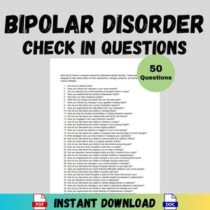 May include: A printable checklist of 50 questions designed to help people with bipolar disorder reflect on their experiences, manage symptoms, and develop coping strategies. The checklist is titled "Bipolar Disorder Check In Questions" and has a green circle with the text "50 Questions" in the upper right corner. The document is available for instant download in PDF and DOC formats.
