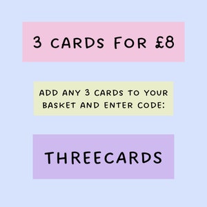 May include: Image with text: "3 CARDS FOR &pound;8", "ADD ANY 3 CARDS TO YOUR BASKET AND ENTER CODE:" and "THREECARDS". The text is in black on pastel pink, yellow, and purple rectangular blocks, set against a light blue background.