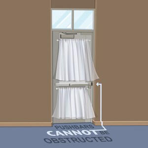 May include: A white door with two sets of white curtains. The door has a sign that reads "PUSHBARS CANNOT BE OBSTRUCTED".