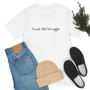 Trust the struggle Inspirational t-shirt